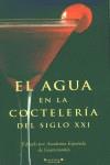 AGUA EN LA COCTELERIA DEL SIGLO XXI, EL | 9788466608985 | ACADEMIA ESPAÑOLA DE GASTRONOMIA