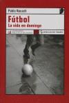 FUTBOL LA VIDA EN DOMINGO | 9788496080799 | NACACH, PABLO