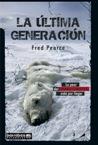 ULTIMA GENERACION LA ( LO PEOR DEL CAMBIO CLIMATICO ... ) | 9788495744906 | PEARCE, FRED