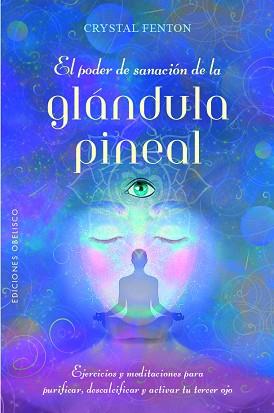 PODER DE SANACIÓN DE LA GLÁNDULA PINEAL | 9788491119845 | FENTON, CRYSTAL