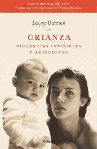 CRIANZA ( VIOLENCIAS INVISIBLES Y ADICCIONES ) | 9788478712694 | GUTMAN, LAURA