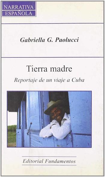 TIERRA MADRE REPORTAJE DE UN VIAJE A CUBA | 9788424508685 | PAOLUCCI, GABRIELLA G.