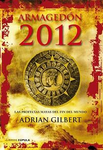 ARMAGEDON 2012. LAS PROFECIAS MAYAS DEL FIN DEL MU | 9788448068912 | ADRIAN GILBERT