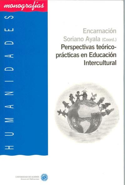 PERSPECTIVAS TEORICO-PRACTICAS EN EDUCACION INTERCULTURAL | 9788482406169 | SORIANO AYALA, ENCARNACION (COORD.)