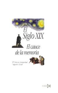 SIGLO XIX, EL CAUCE DE LA MEMORIA | 9788470903083 | ANTIGUEDAD, M. DOLORES