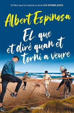 EL QUE ET DIRÉ QUAN ET TORNI A VEURE (EL LLIBRE QUE VA INSPIRAR LA SÈRIE LOS ESP | 9788418132964 | ESPINOSA, ALBERT