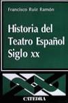 HISTORIA DEL TEATRO ESPAÑOL SIGLO XX | 9788437600499 | RUIZ RAMON, FRANCISCO