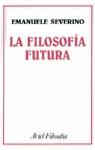 FILOSOFIA FUTURA LA | 9788434487376 | SEVERINO, EMANUELE