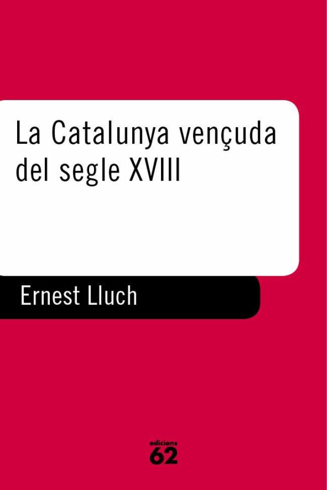 CATALUNYA VENÇUDA DEL SEGLE XVIII, LA % | 9788429742213 | LLUCH ERNEST