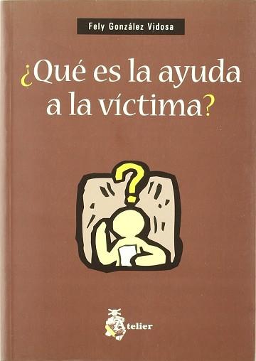 QUE ES LA AYUDA A LA VICTIMA ? | 9788495458124 | GONZALEZ VIDOSA, FELY