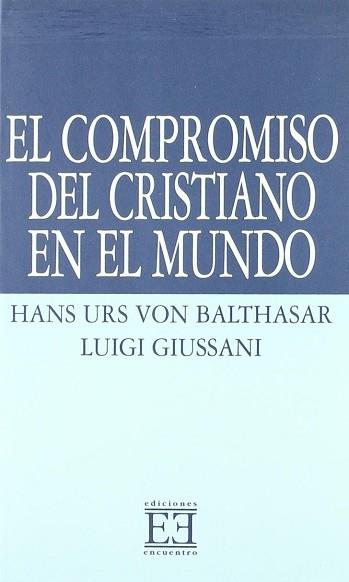 COMPROMISO DEL CRISTIANO EN EL MUNDO, EL | 9788474900545 | BALTHASAR, HANS URS VON  GIUSSANI