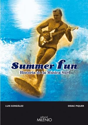 SUMMER FUN ( HISTORIA DE LA MUSICA SURF ) | 9788497432269 | GONZALEZ, LUIS / PIQUER, DIDAC