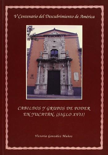 CABILDOS Y GRUPOS DE PODER EN YUCATAN(SIGLO XVII) | 9788477981060 | GONZALEZ MUÑOZ, VICTORIA