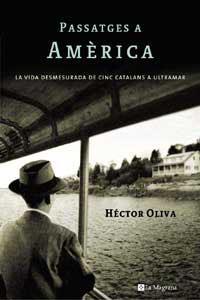 PASSATGES A AMERICA:LA VIDA DESMESURADA DE CINC CATALANS ... | 9788478719167 | OLIVA, HECTOR