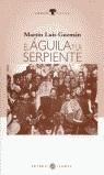 AGUILA Y LA SERPIENTE, EL | 9788495446053 | GUZMAN, MARTIN LUIS