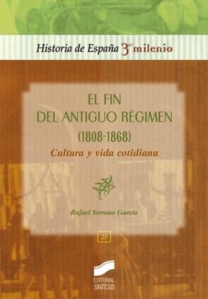 FIN DEL ANTIGUO REGIMEN CULTURA Y VIDA COTIDIANA 1808-1868, | 9788477389149 | SERRANO GARCIA, RAFAEL