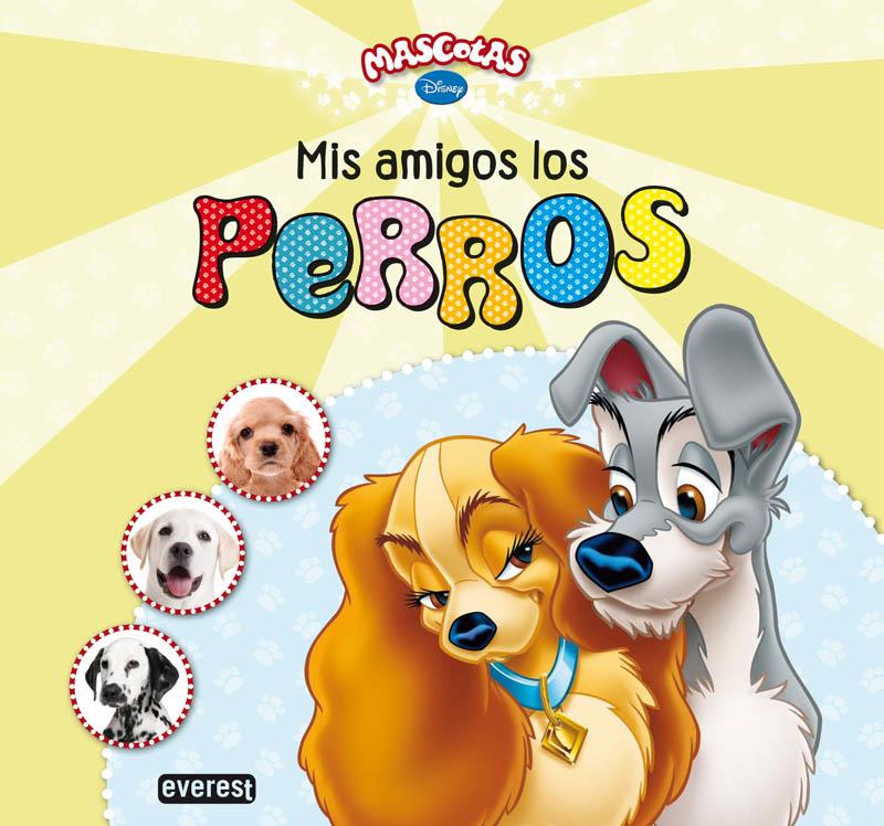 MASCOTAS DISNEY. MIS AMIGOS LOS PERROS | 9788444168050 | WALT DISNEY COMPANY