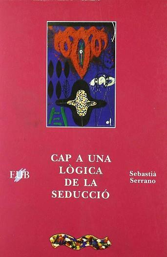 CAP A UNA LOGICA DE LA SEDUCCIO | 9788489607415 | SERRANO FARRERA, SEBASTIA