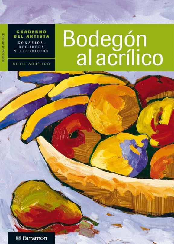 CUADERNO DEL ARTISTA, BODEGON AL ACRILICO | 9788434237414 | EQUIPO PARRAMON/SANMIGUEL, DAVID