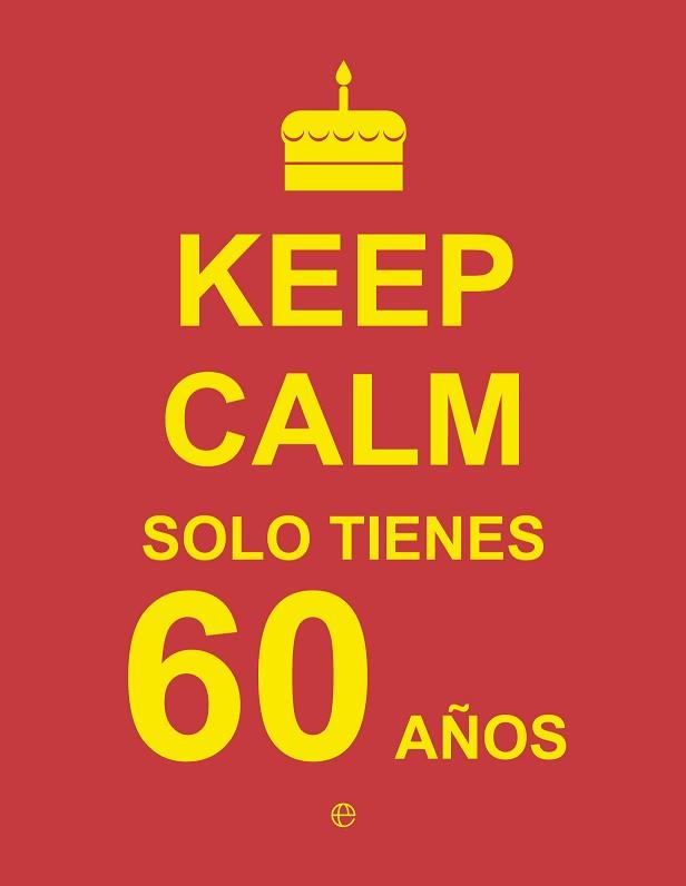 KEEP CALM SOLO TIENES 60 AÑOS | 9788490602454 | AA.VV