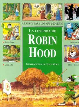 LEYENDA DE ROBIN HOOD, LA (CLASICOS PARA LOS MAS PEQUEÑOS) | 9788427288218 | WOLF, TONY (ILUST.)