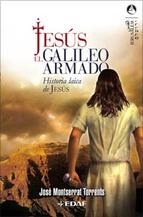 JESUS EL GALILEO ARMADO ( HISTORIA LAICA DE JESUS ) | 9788441419629 | MONTSERRAT TORRENTS, JOSE