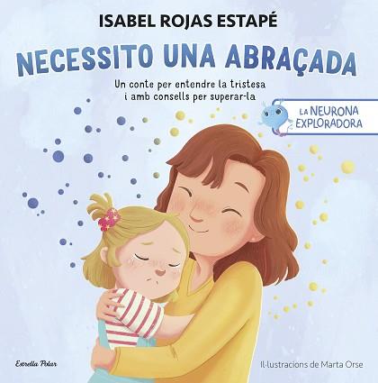 NEURONA EXPLORADORA. NECESSITO UNA ABRAÇADA | 9788413899084 | ROJAS ESTAPÉ, ISABEL