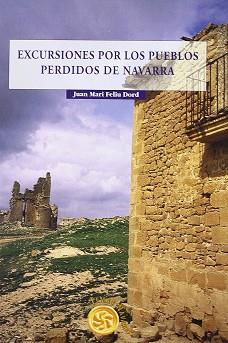 EXCURSINES POR LOS PUEBLOS PERDIDOS DE NAVARRA | 9788483210963 | FELIU DORD, JUAN MARI