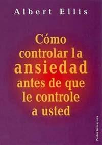 COMO CONTROLAR LA ANSIEDAD ANTES DE QUE LE CONTROLE A USTED | 9788449309526 | ELLIS, ALBERT