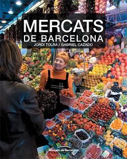 MERCATS DE BARCELONA | 9788496521797 | TOLRA, JORDI / CAZADO, GABRIEL