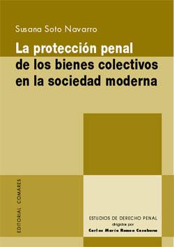 PROTECCION PENAL DE LOS BIENES COLECTIVOS EN LA SOCIEDAD MOD | 9788484447115 | SOTO NAVARRO, SUSANA