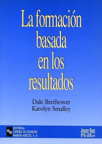 FORMACION BASADA EN LOS RESULTADOS, LA | 9788480044479 | BRETHOWER, DALE