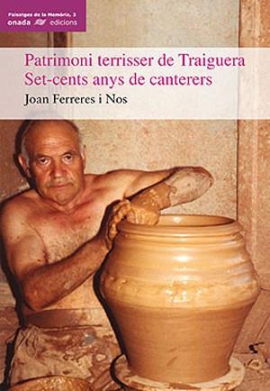 PATRIMONI TERRISSER DE TRAIGUERA SET-CENTS ANYS DE CANTERERS | 9788496623019 | FERRERES I NOS, JOAN