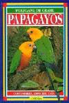 PAPAGAYOS COSTUMBRES, ESPECIES, CRIA | 9788428209816 | GRAHL, WOLFGANG DE