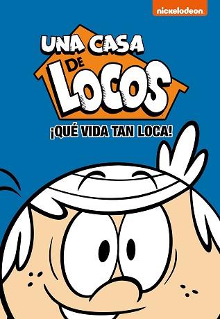 QUE VIDA TAN LOCA (UNA CASA DE LOCOS. CÓMIC 3) | 9788448853174 | NICKELODEON,