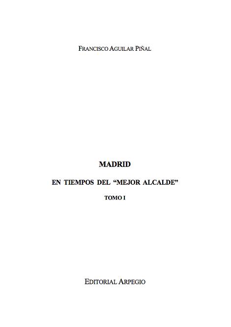 MADRID EN TIEMPOS DEL MEJOR ALCALDE. TOMO I | 9788415798163 | AGUILAR PIÑAL, FRANCISCO