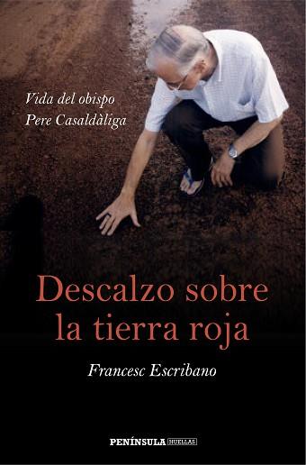 DESCALZO SOBRE LA TIERRA ROJA. VIDA DEL OBISPO PERE CASALDÀLIGA | 9788499423562 | FRANCESC ESCRIBANO