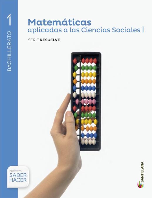 MATEMATICAS APLICADAS A LAS CIENCIAS SOCIALES SERIE RESUELVE 1 BTO SABER HACER | 9788468032962 | VV. AA.