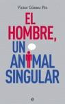 HOMBRE UN ANIMAL SINGULAR EL | 9788497343473 | GOMEZ PIN, VICTOR