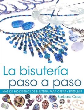 BISUTERIA PASO A PASO ( MAS DE 100 DISEÑOS DE BISUTERIA .. ) | 9788480199582 | CASE, BARBARA