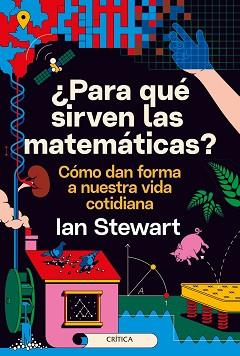 PARA QUÉ SIRVEN LAS MATEMÁTICAS? | 9788491993889 | STEWART, IAN