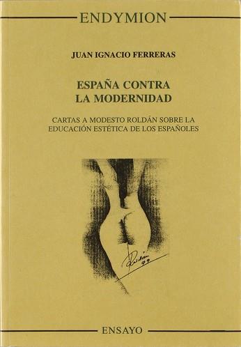 ESPAÑA CONTRA LA MODERNIDAD | 9788477313045 | FERRERAS, JUAN IGNACIO