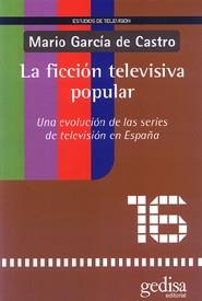 FICCION TELEVISIVA POPULAR, LA | 9788474329810 | GARCIA DE CASTRO, MARIO