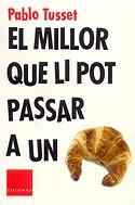 MILLOR QUE LI POT PASSAR A UN CROISSANT, EL | 9788466403801 | TUSSET, PABLO