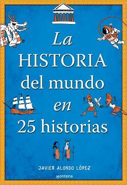 HISTORIA DEL MUNDO EN 25 HISTORIAS | 9788490430415 | ALONSO LÓPEZ, JAVIER