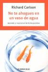 NO TE AHOGUES EN UN VASO DE AGUA ( APRENDE A REACCIONAR .. ) | 9788497938181 | CARLSON, RICHARD