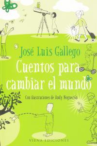 CUENTOS PARA CAMBIAR EL MUNDO | 9788483305003 | GALLEGO, JOSE LUIS