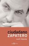 CIUDADANO ZAPATERO | 9788496280090 | AIZPEOLEA, LUIS R