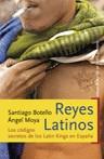 REYES LATINOS(CODIGOS SECRETOS DE LOS LATIN KINGS EN ESPAÑA) | 9788484604969 | BOTELLO, SANTIAGO / MOYA, ANGEL