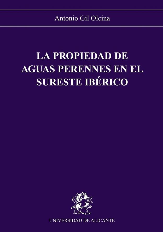 PROPIEDAD DE AGUAS PERENNES EN EL SURESTE IBERICO | 9788479080891 | GIL OLCINA, ANTONIO